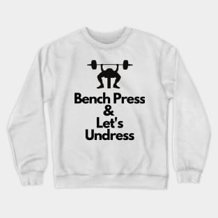 Bench Press and Let's undress Crewneck Sweatshirt